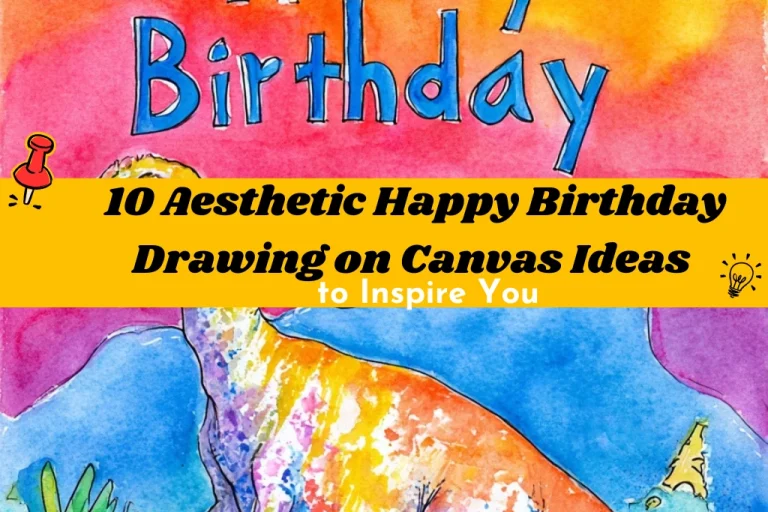 10 Aesthetic Happy Birthday Drawing on Canvas Ideas to Inspire You
