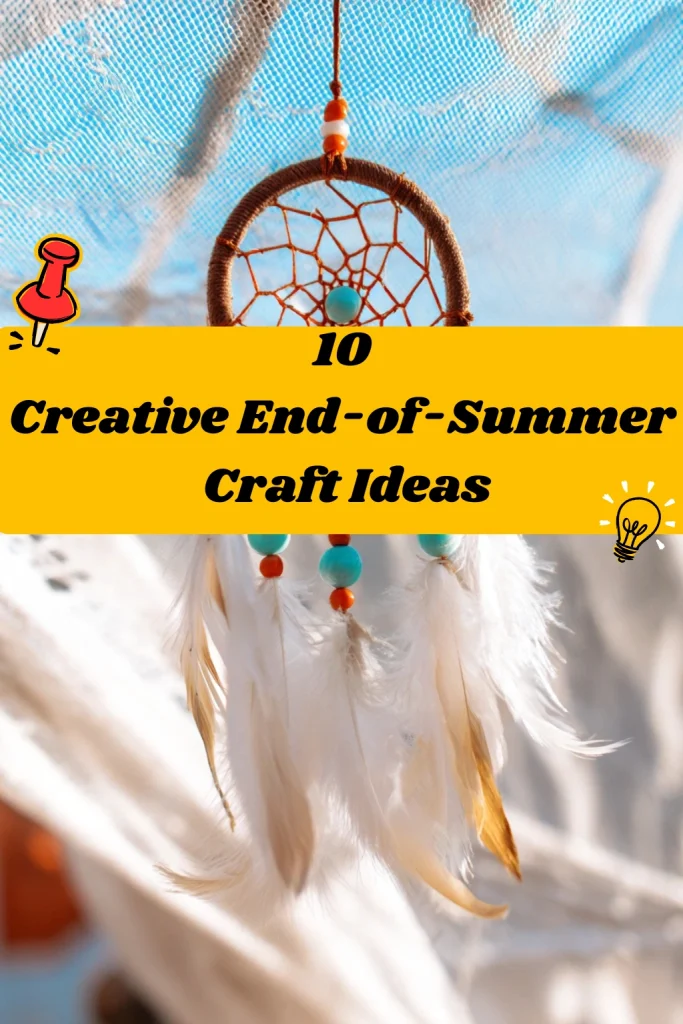 10 Creative End-of-Summer Craft Ideas