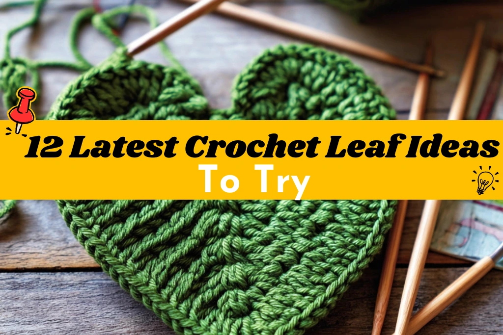 12 Latest Crochet Leaf Ideas To Try