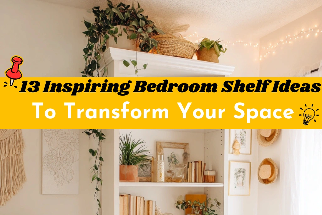 13 Inspiring Bedroom Shelf Ideas to Transform Your Space