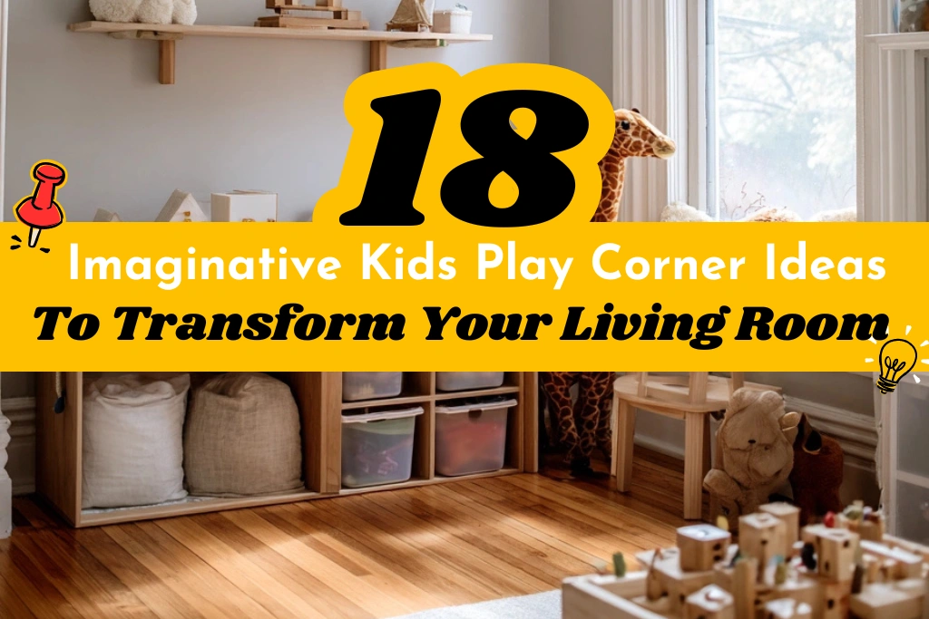18 Imaginative Kids Play Corner Ideas to Transform Your Living Room