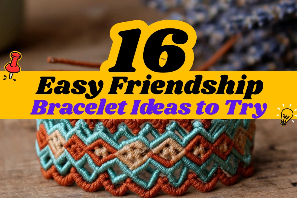 16 Easy Friendship Bracelet Ideas to Try